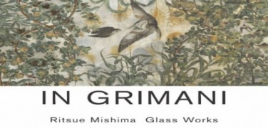 IN GRIMANI. Ritsue Mishima Glass Work