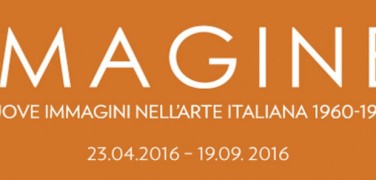 IMAGINE. NEW IMAGERY IN ITALIAN ART 1960-1969